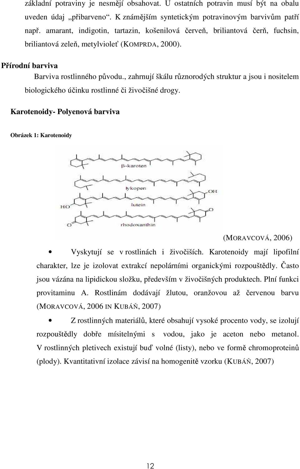 , zahrnují škálu různorodých struktur a jsou i nositelem biologického účinku rostlinné či živočišné drogy.