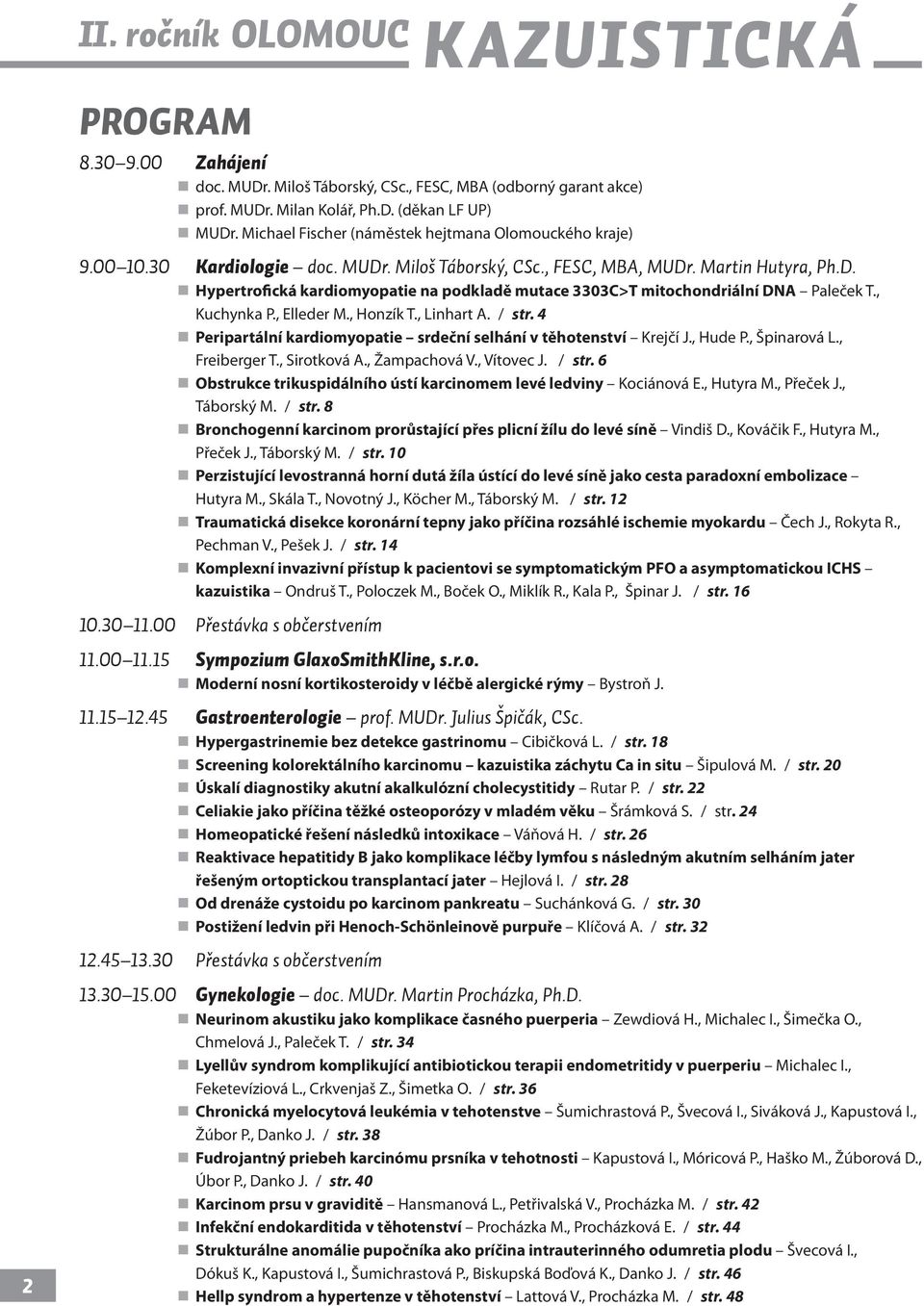 , Kuchynka P., Elleder M., Honzík T., Linhart A. / str. 4 Peripartální kardiomyopatie srdeční selhání v těhotenství Krejčí J., Hude P., Špinarová L., Freiberger T., Sirotková A., Žampachová V.