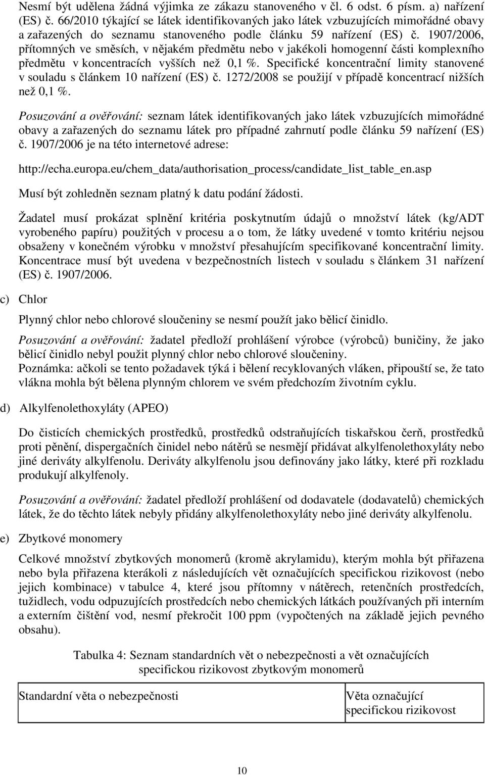 1907/2006, přítomných ve směsích, v nějakém předmětu nebo v jakékoli homogenní části komplexního předmětu v koncentracích vyšších než 0,1 %.