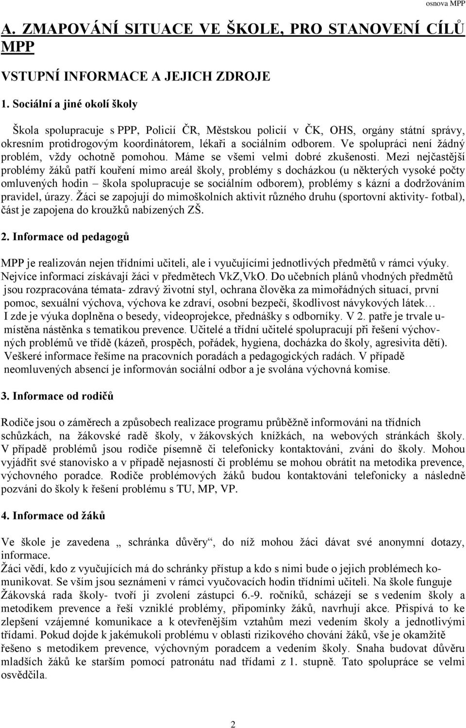 Ve spolupráci není žádný problém, vždy ochotně pomohou. Máme se všemi velmi dobré zkušenosti.