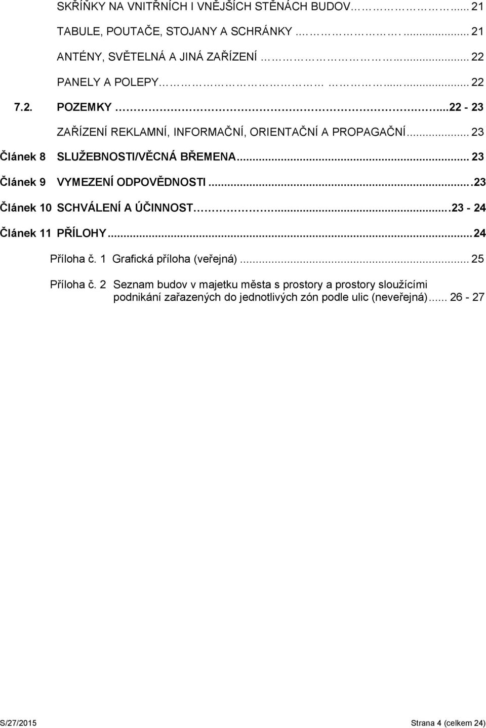 .. 23 Článek 9 VYMEZENÍ ODPOVĚDNOSTI....23 Článek 10 SCHVÁLENÍ A ÚČINNOST.....23-24 Článek 11 PŘÍLOHY... 24 Příloha č. 1 Grafická příloha (veřejná).