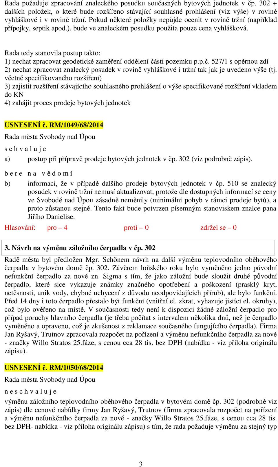 Pokud některé položky nepůjde ocenit v rovině tržní (například přípojky, septik apod.), bude ve znaleckém posudku použita pouze cena vyhlášková.