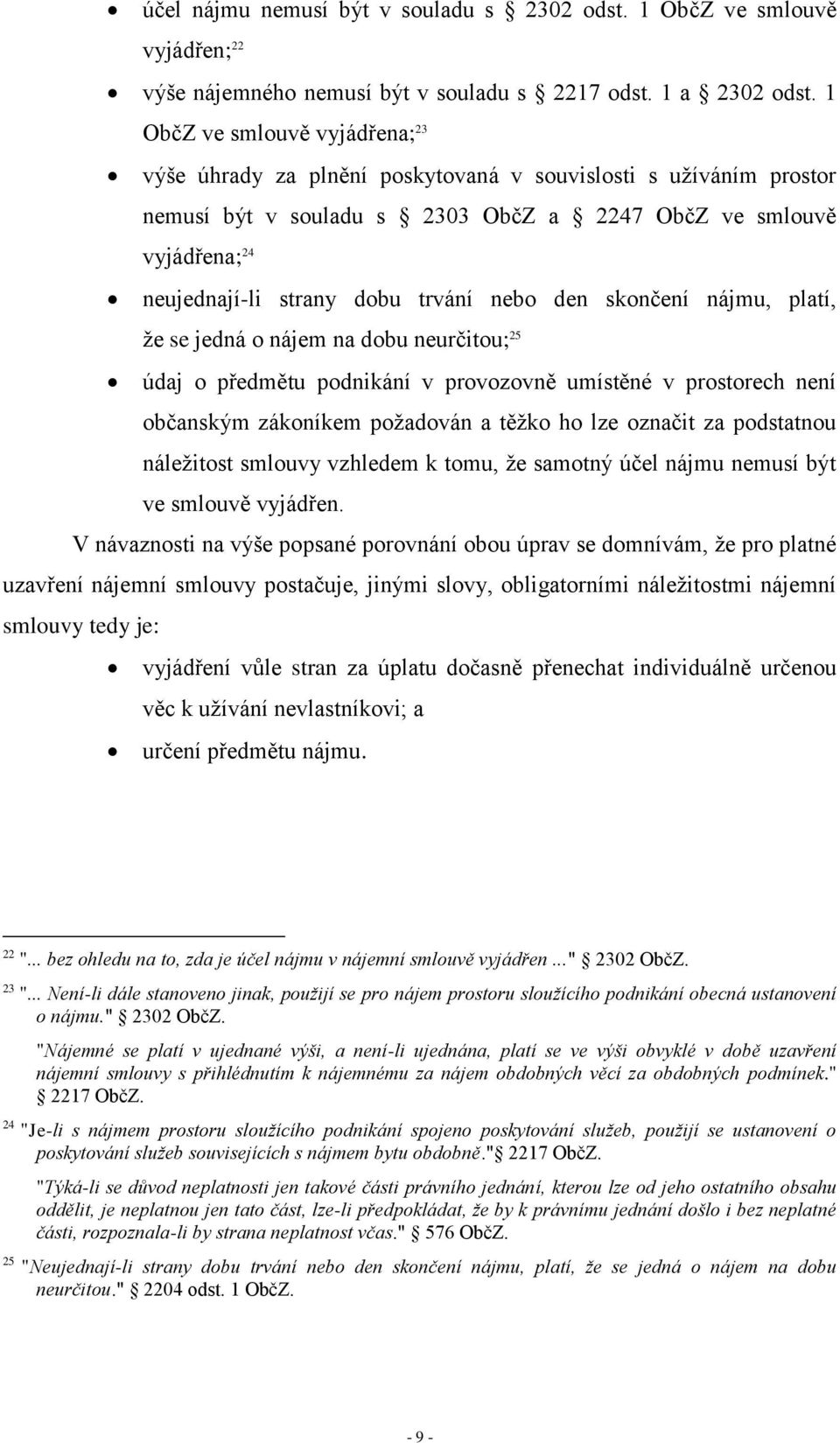 trvání nebo den skončení nájmu, platí, že se jedná o nájem na dobu neurčitou; 25 údaj o předmětu podnikání v provozovně umístěné v prostorech není občanským zákoníkem požadován a těžko ho lze označit