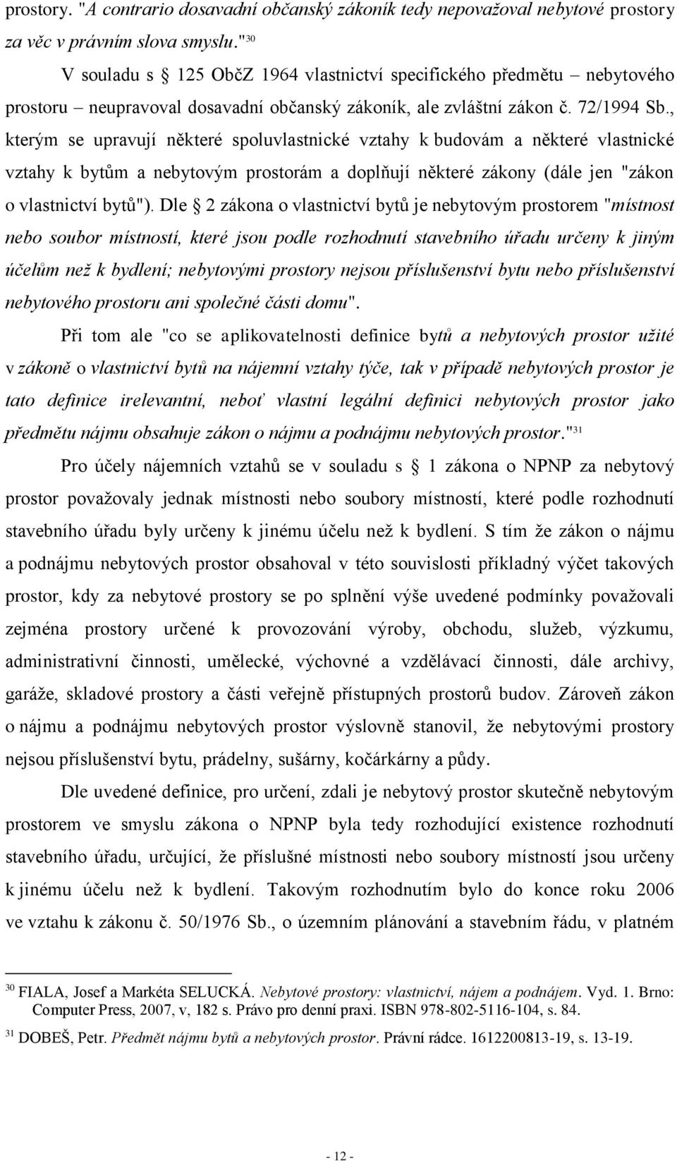 , kterým se upravují některé spoluvlastnické vztahy k budovám a některé vlastnické vztahy k bytům a nebytovým prostorám a doplňují některé zákony (dále jen "zákon o vlastnictví bytů").