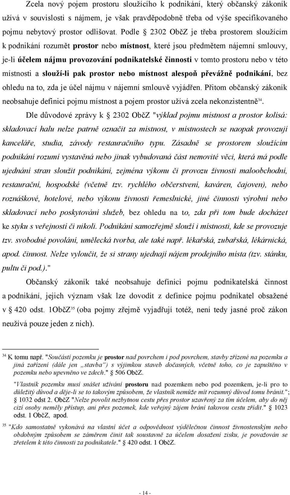 nebo v této místnosti a slouží-li pak prostor nebo místnost alespoň převážně podnikání, bez ohledu na to, zda je účel nájmu v nájemní smlouvě vyjádřen.