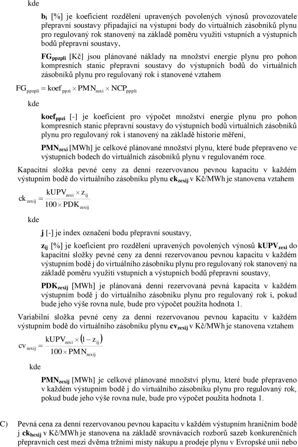 bodů do virtuálních zásobníků plynu pro regulovaný rok i stanovené vztahem koef ppzi PMN zexi NCP pppli koef ppzi [-] je koeficient pro výpočet množství energie plynu pro pohon kompresních stanic