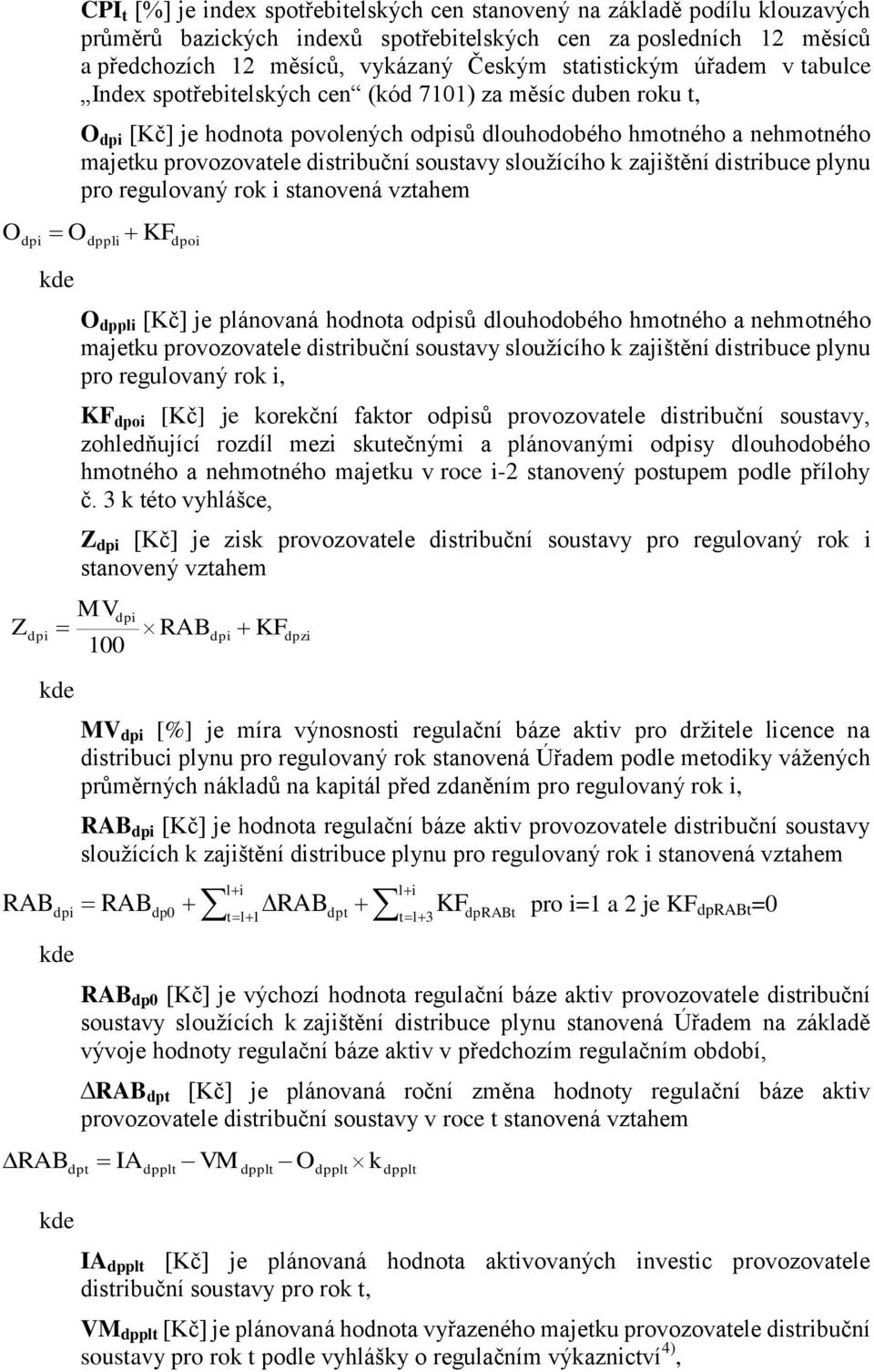 soustavy sloužícího k zajištění distribuce plynu pro regulovaný rok i stanovená vztahem dppli KF dpoi O dppli [Kč] je plánovaná hodnota osů dlouhodobého hmotného a nehmotného majetku provozovatele
