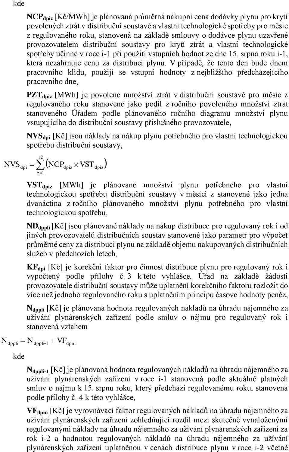 srpna roku i-1, která nezahrnuje cenu za distribuci plynu.