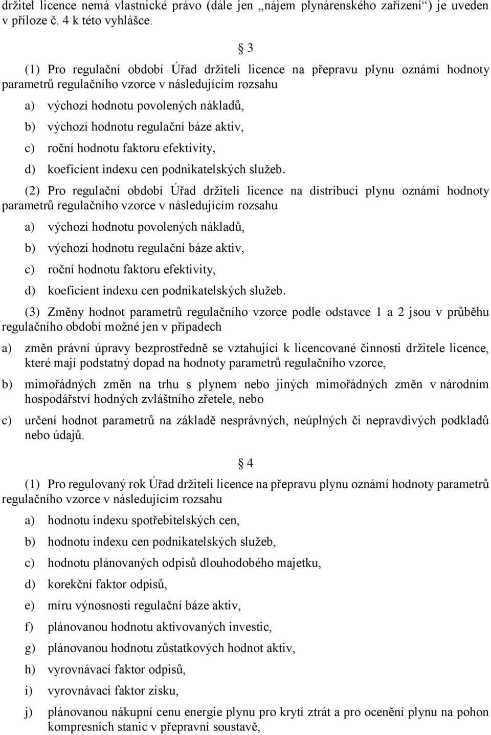 regulační báze aktiv, c) roční hodnotu faktoru efektivity, d) koeficient indexu cen podnikatelských služeb.