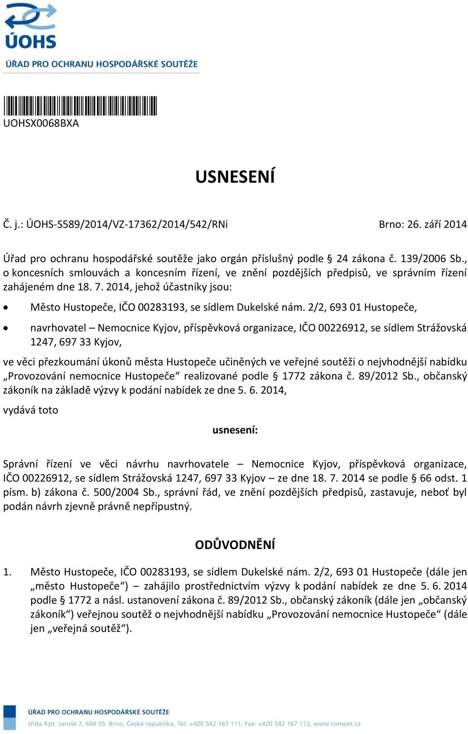 2/2, 693 01 Hustopeče, navrhovatel Nemocnice Kyjov, příspěvková organizace, IČO 00226912, se sídlem Strážovská 1247, 697 33 Kyjov, ve věci přezkoumání úkonů města Hustopeče učiněných ve veřejné