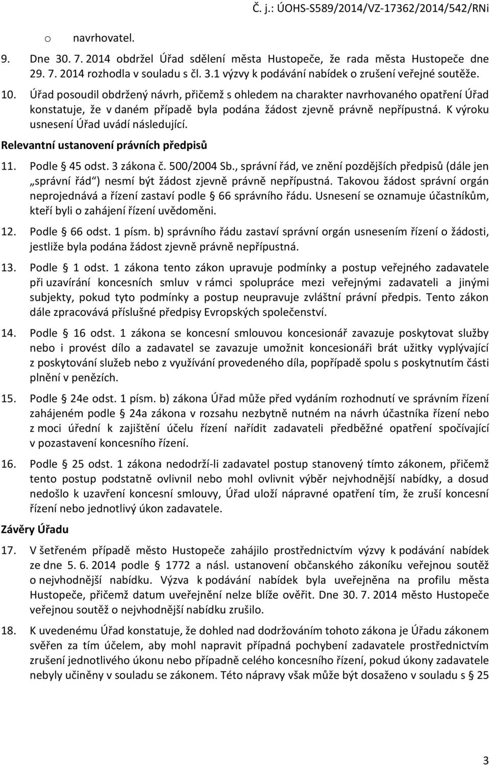 K výroku usnesení Úřad uvádí následující. Relevantní ustanovení právních předpisů 11. Podle 45 odst. 3 zákona č. 500/2004 Sb.