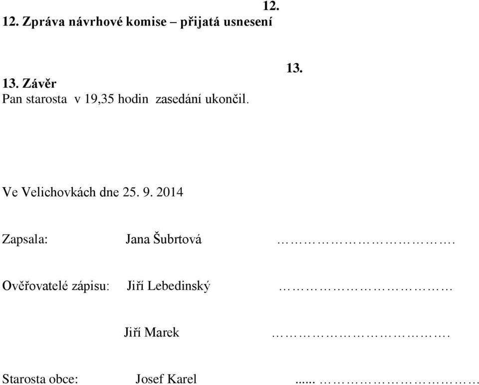 Ve Velichovkách dne 25. 9. 2014 Zapsala: Jana Šubrtová.