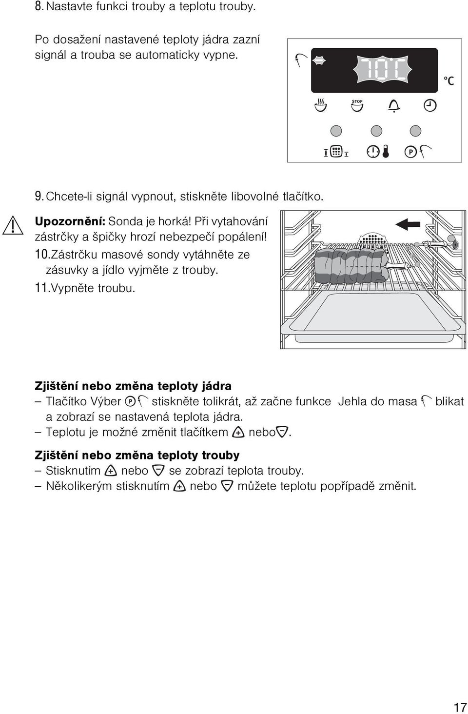 Zástrèku masové sondy vytáhnìte ze zásuvky a jídlo vyjmìte z trouby. 11.Vypnìte troubu.