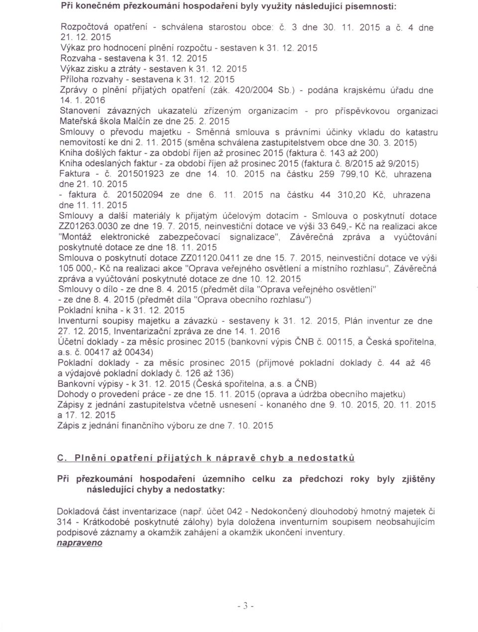 420/2004 Sb.) - podána krajskému úřadu dne 14. 1.2016 Stanovení závazných ukazatelu zřízeným organizacím - pro příspěvkovou organizaci Mateřská škola Malčín ze dne 25