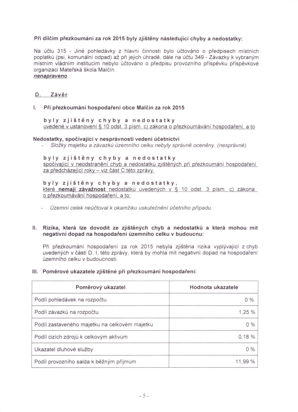 Při přezkoumání hospodaření obce Malčín za rok 2015 byly zjištěny chyby a nedostatky uvedené v ustanovení 10 odst.