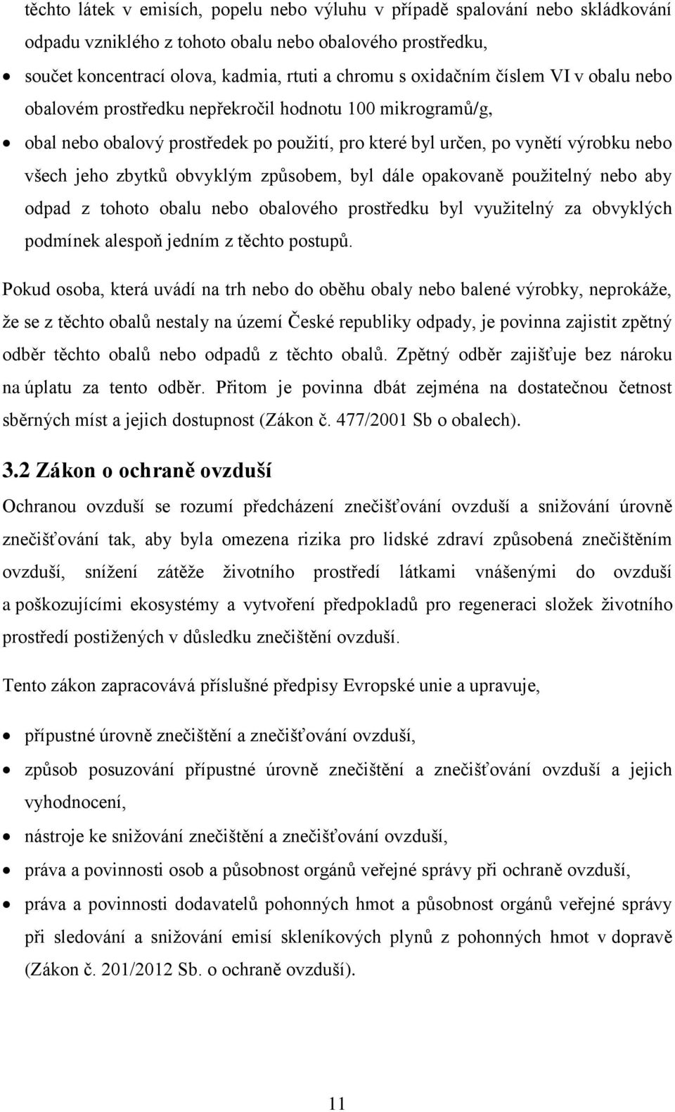 způsobem, byl dále opakovaně použitelný nebo aby odpad z tohoto obalu nebo obalového prostředku byl využitelný za obvyklých podmínek alespoň jedním z těchto postupů.