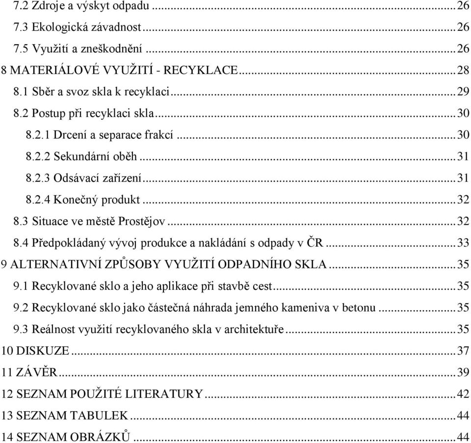 3 Situace ve městě Prostějov... 32 8.4 Předpokládaný vývoj produkce a nakládání s odpady v ČR... 33 9 ALTERNATIVNÍ ZPŮSOBY VYUŽITÍ ODPADNÍHO SKLA... 35 9.