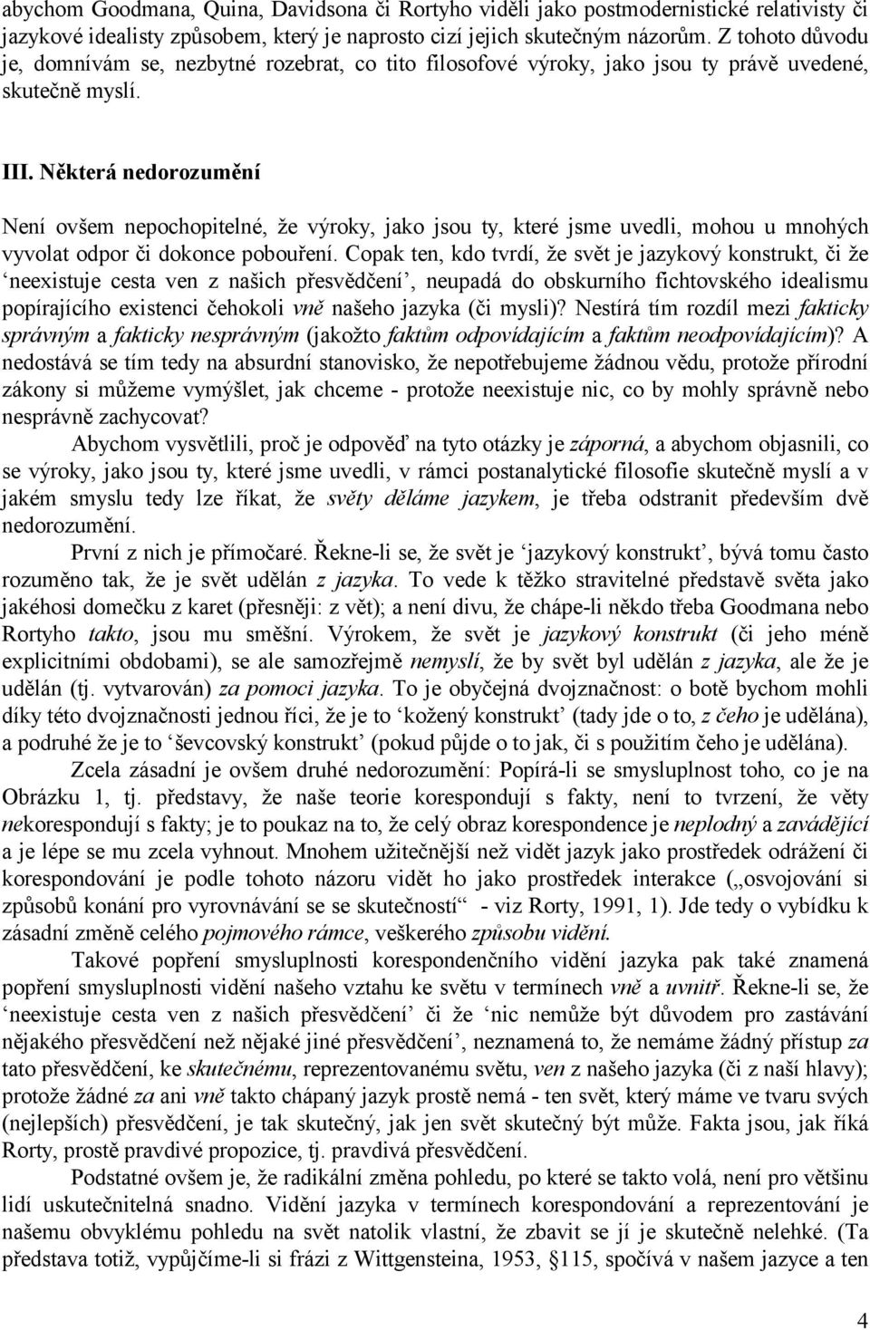 Některá nedorozumění Není ovšem nepochopitelné, že výroky, jako jsou ty, které jsme uvedli, mohou u mnohých vyvolat odpor či dokonce pobouření.