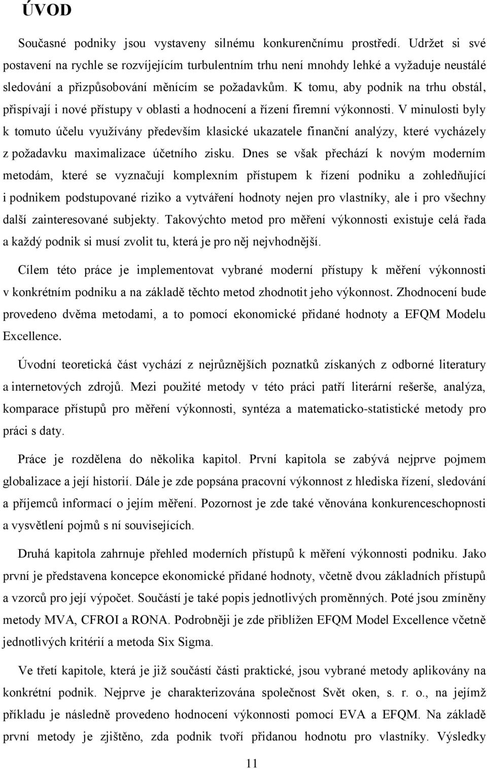 K tomu, aby podnik na trhu obstál, přispívají i nové přístupy v oblasti a hodnocení a řízení firemní výkonnosti.