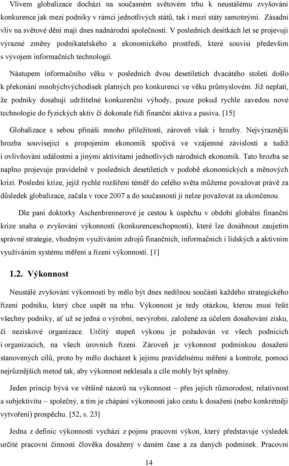 V posledních desítkách let se projevují výrazné změny podnikatelského a ekonomického prostředí, které souvisí především s vývojem informačních technologií.