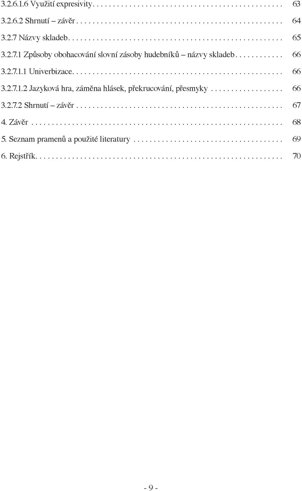 ................. 66 3.2.7.2 Shrnutí závěr................................................... 67 4. Závěr.............................................................. 68 5.