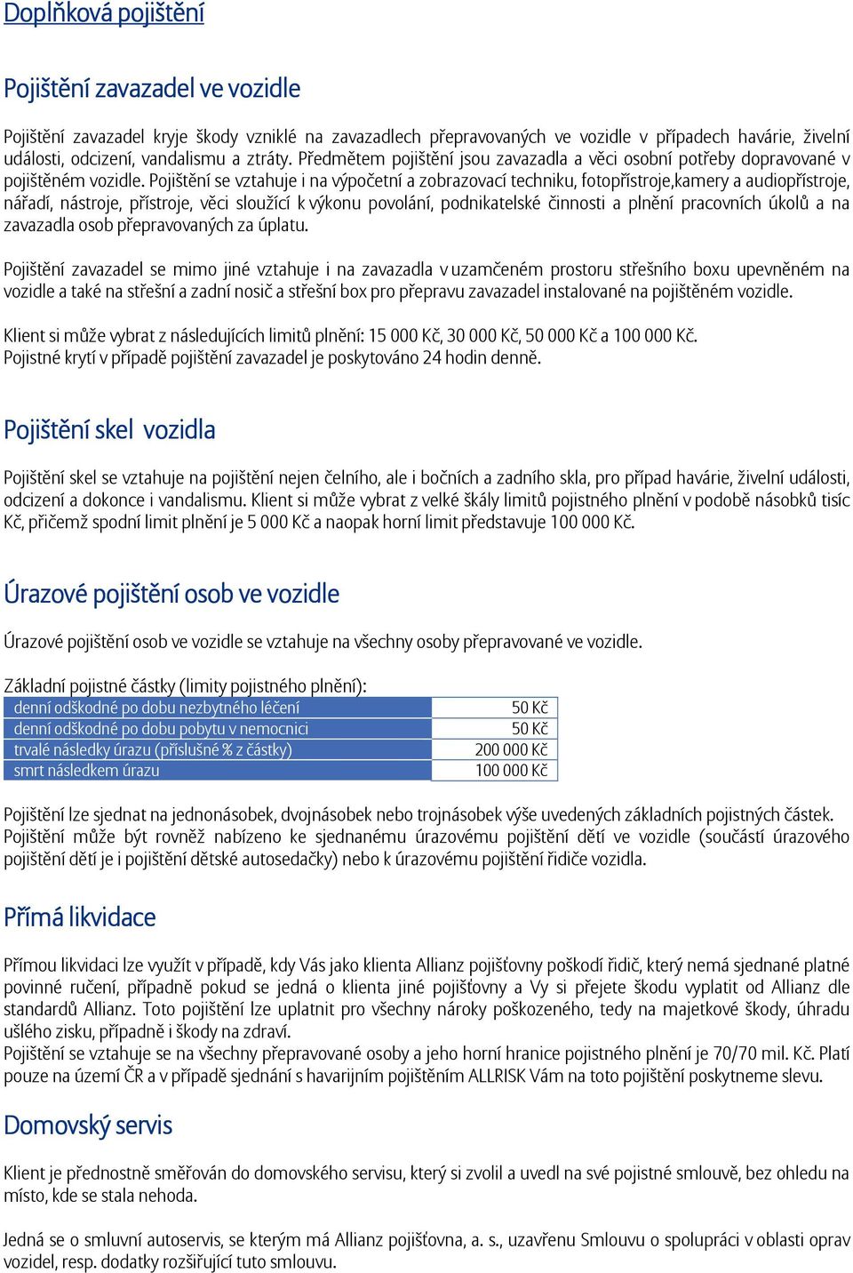 Pjištění se vztahuje i na výpčetní a zbrazvací techniku, ftpřístrje,kamery a audipřístrje, nářadí, nástrje, přístrje, věci služící k výknu pvlání, pdnikatelské činnsti a plnění pracvních úklů a na