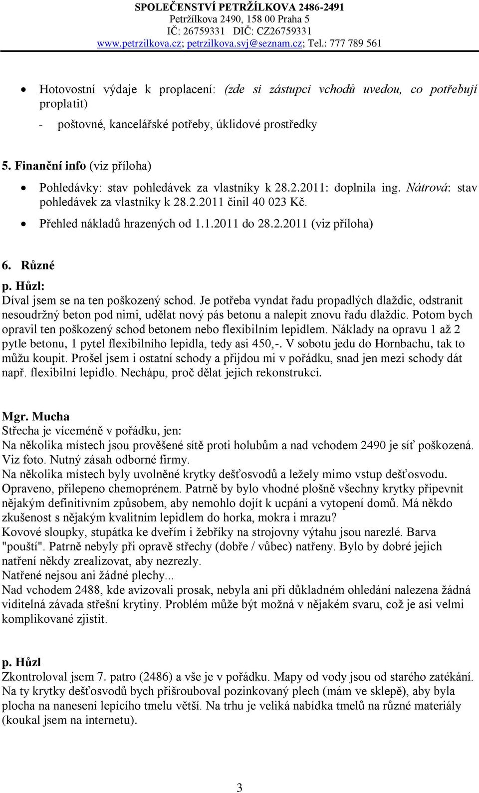2.2011 (viz příloha) 6. Různé p. Hůzl: Díval jsem se na ten poškozený schod.