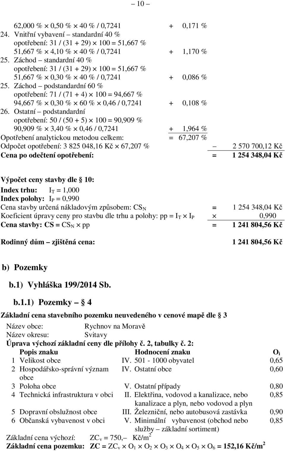 Záchod podstandardní 60 % opotřebení: 71 / (71 + 4) 100 = 94,667 % 94,667 % 0,30 % 60 % 0,46 / 0,7241 + 0,108 % 26.