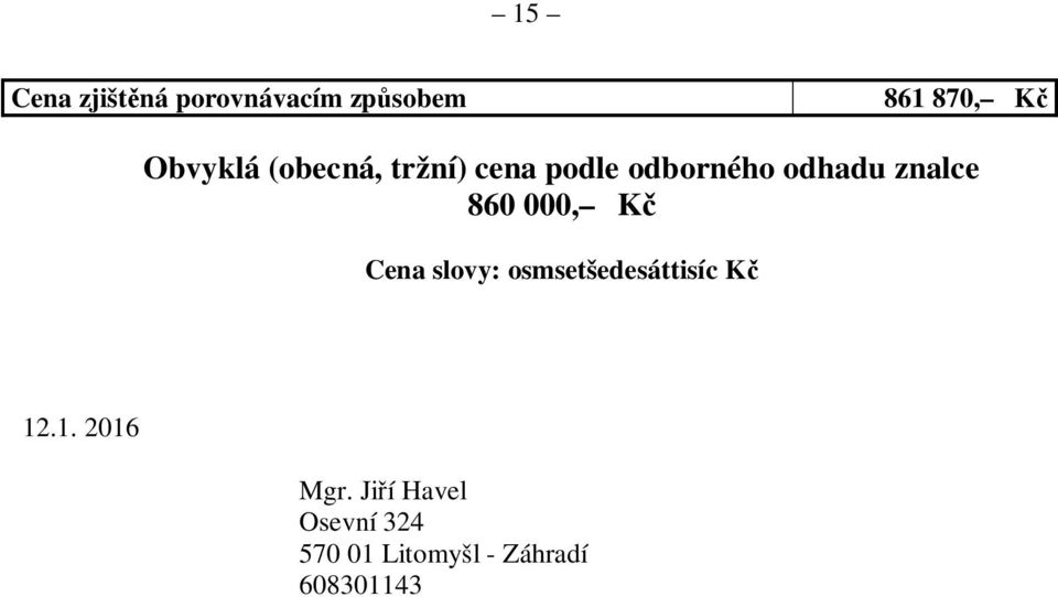 znalce 860 000, Kč Cena slovy: osmsetšedesáttisíc Kč 12