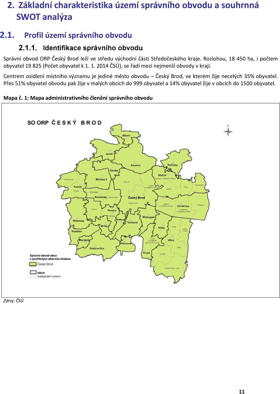 Rozlohou, 8 45 ha, i počtem obyvatel 9 85 (Počet obyvatel k.. 4 ČSÚ), se řadí mezi nejmenší obvody v kraji.