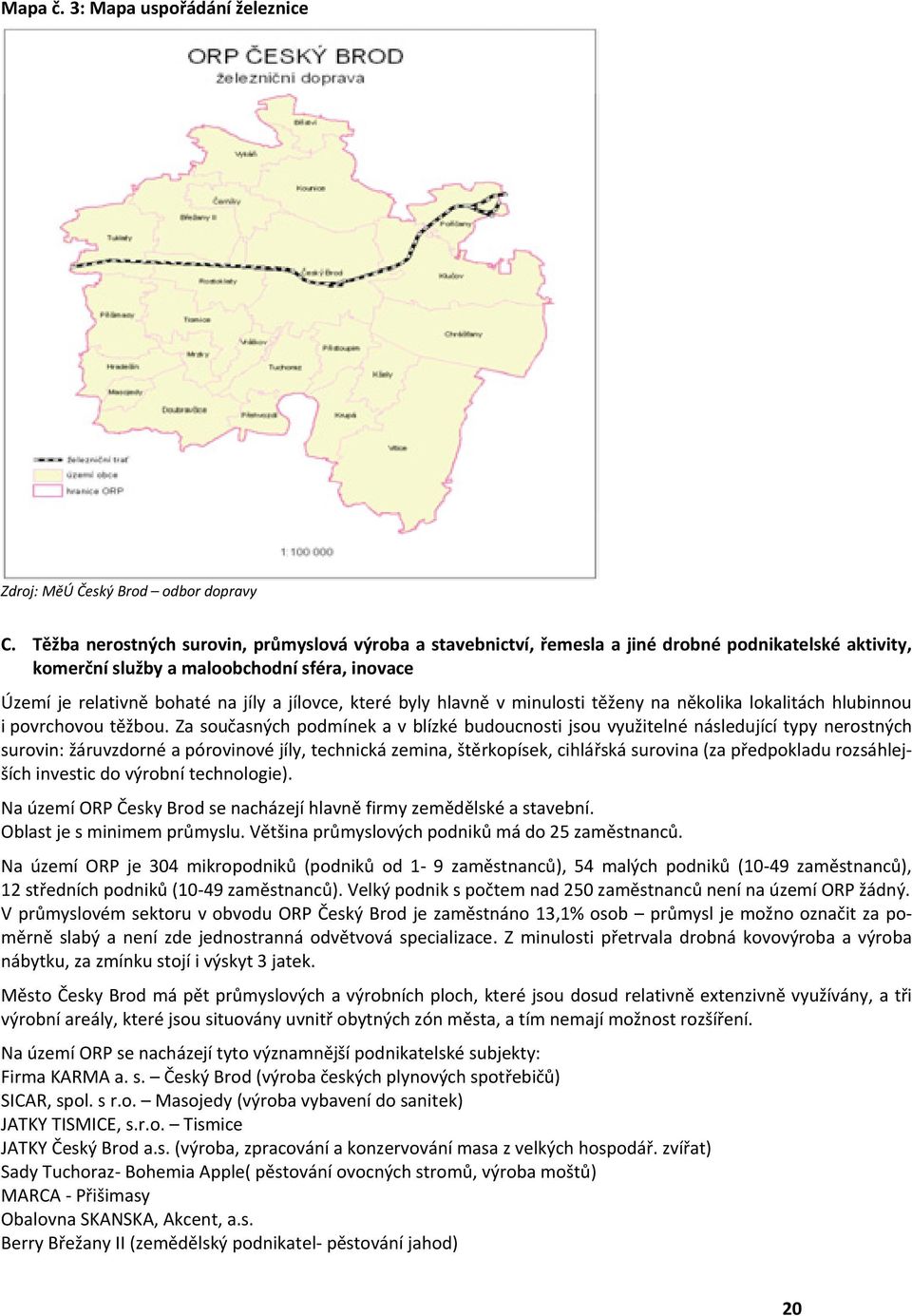 které byly hlavně v minulosti těženy na několika lokalitách hlubinnou i povrchovou těžbou.