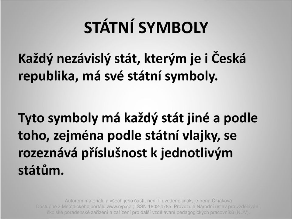 Tyto symboly má každý stát jiné a podle toho,