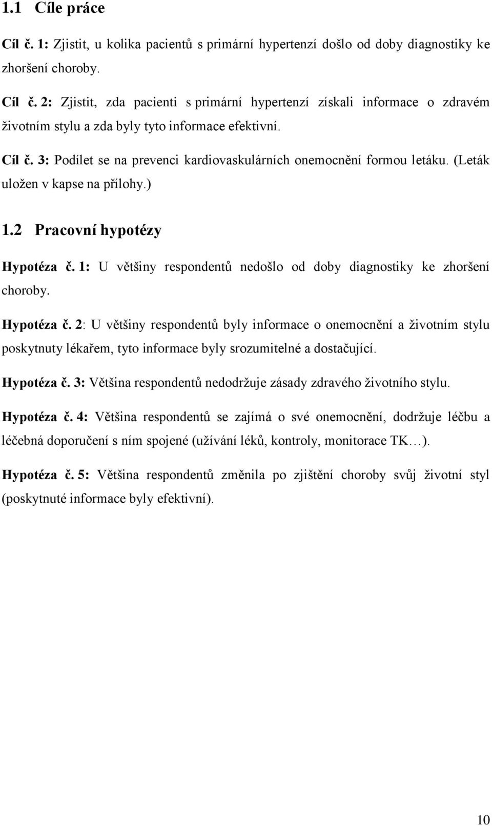 1: U většiny respondentů nedošlo od doby diagnostiky ke zhoršení choroby. Hypotéza č.