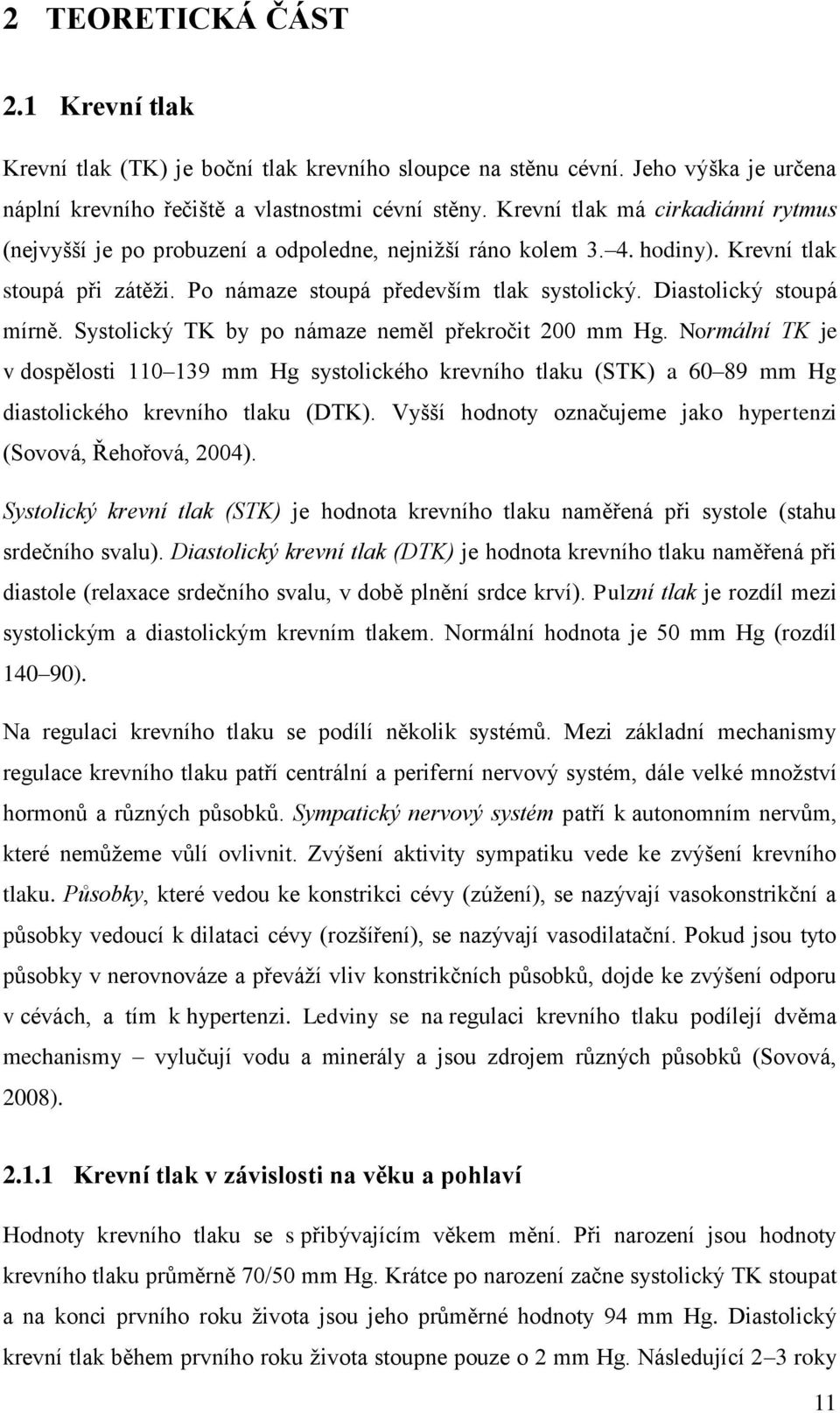 Diastolický stoupá mírně. Systolický TK by po námaze neměl překročit 200 mm Hg.