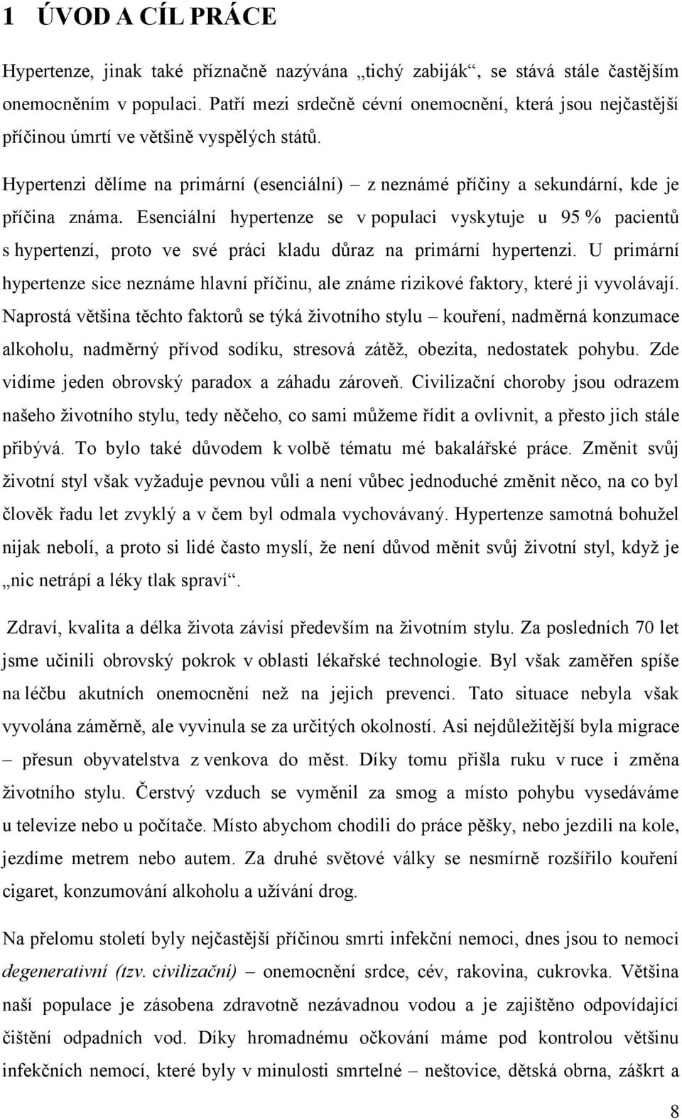 Esenciální hypertenze se v populaci vyskytuje u 95 % pacientů s hypertenzí, proto ve své práci kladu důraz na primární hypertenzi.