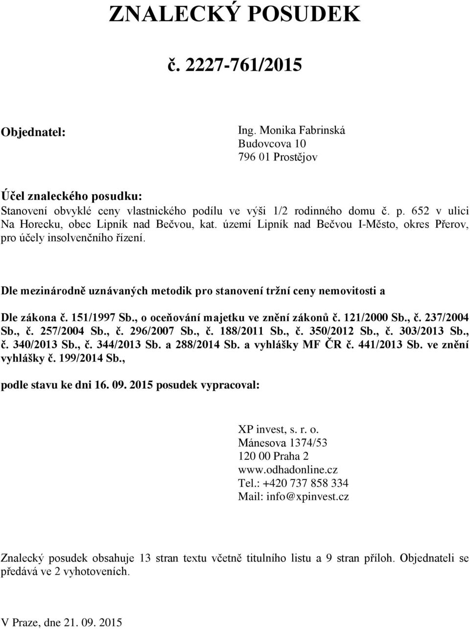 , o oceňování majetku ve znění zákonů č. 121/2000 Sb., č. 237/2004 Sb., č. 257/2004 Sb., č. 296/2007 Sb., č. 188/2011 Sb., č. 350/2012 Sb., č. 303/2013 Sb., č. 340/2013 Sb., č. 344/2013 Sb.