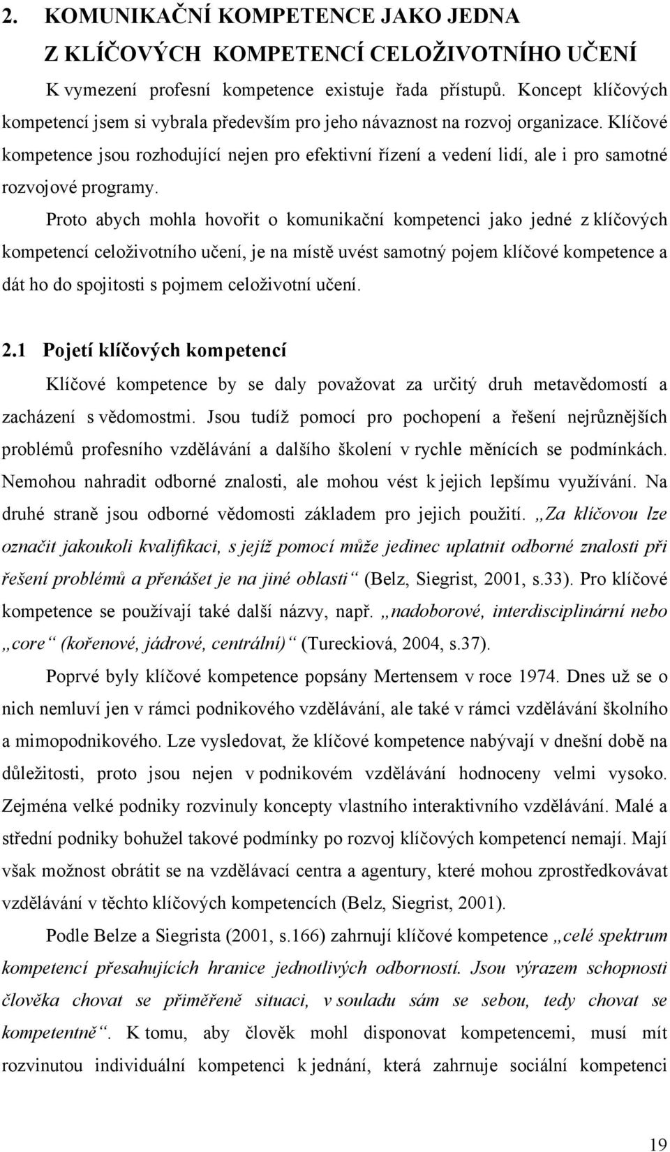 Klíčové kompetence jsou rozhodující nejen pro efektivní řízení a vedení lidí, ale i pro samotné rozvojové programy.