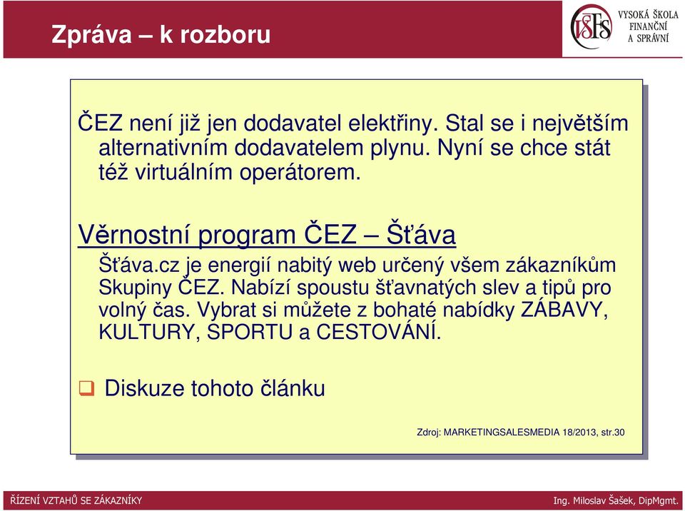 cz je je energií nabitý web určený všem zákazníkům Skupiny ČEZ. Nabízí spoustu šťavnatých slev a tipů pro pro volný čas.