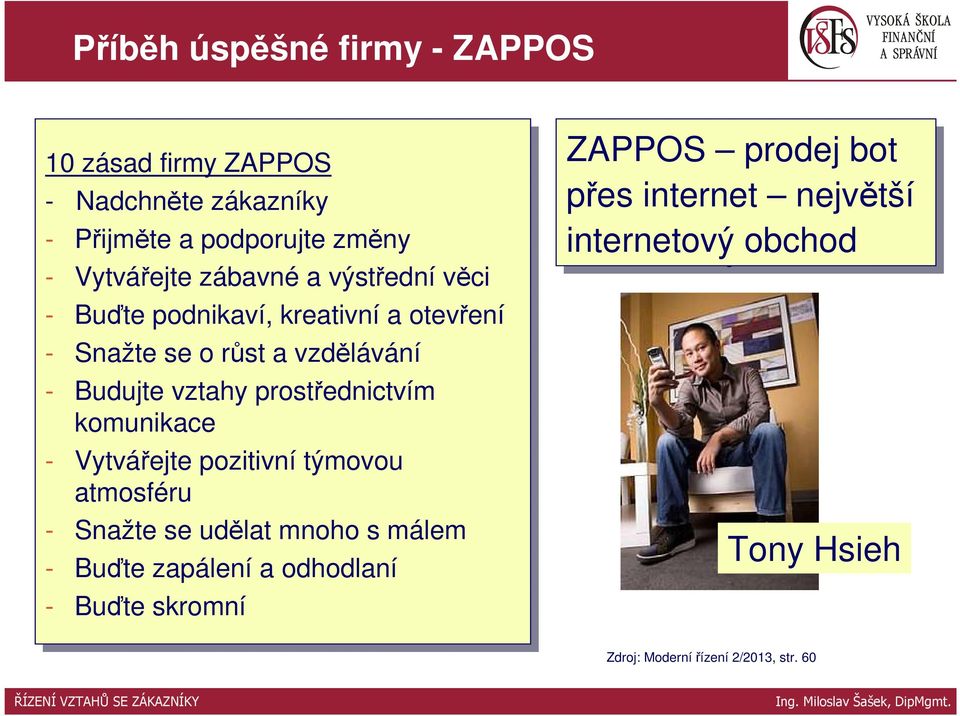 vztahy prostřednictvím komunikace -- Vytvářejte pozitivní týmovou atmosféru -- Snažte se se udělat mnoho s málem -- Buďte