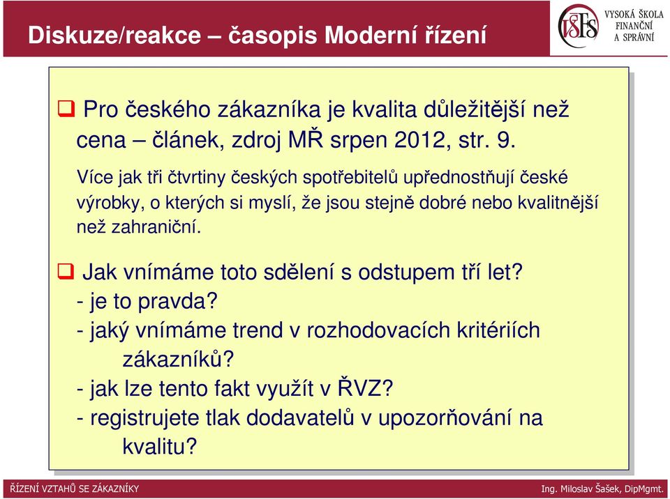 stejně dobré nebo kvalitnější než nežzahraniční. Jak vnímáme toto sdělení s odstupem tří třílet? --je je to to pravda?