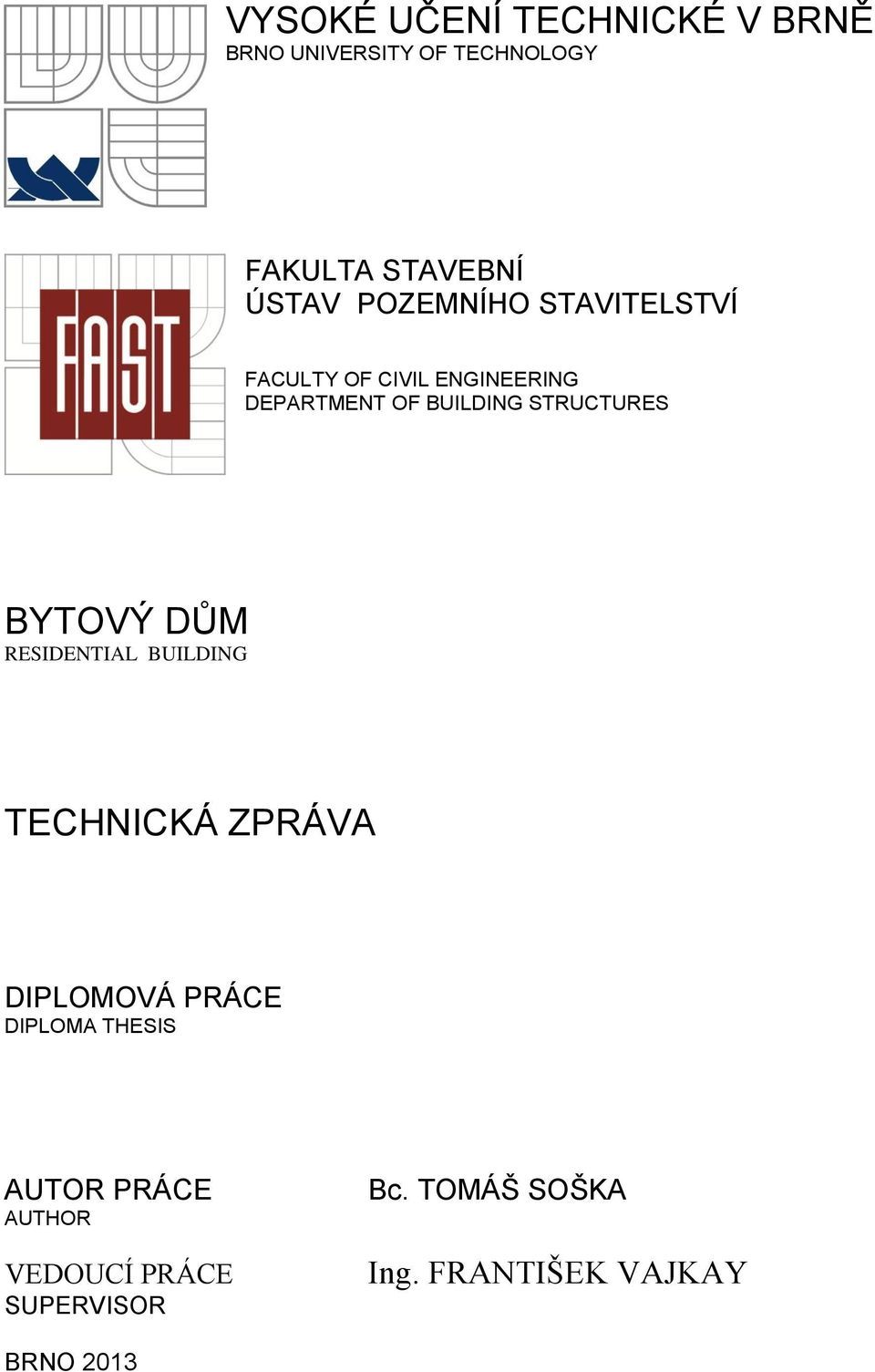 STRUCTURES BYTOVÝ DŮM RESIDENTIAL BUILDING TECHNICKÁ ZPRÁVA DIPLOMOVÁ PRÁCE DIPLOMA