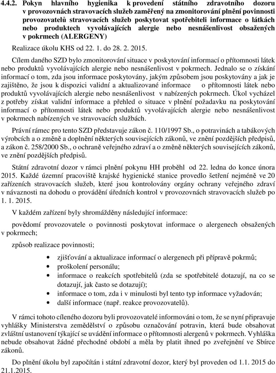 spotřebiteli informace o látkách nebo produktech vyvolávajících alergie nebo nesnášenlivost obsažených v pokrmech (ALERGENY) Realizace úkolu KHS od 22. 1. do 28. 2. 2015.