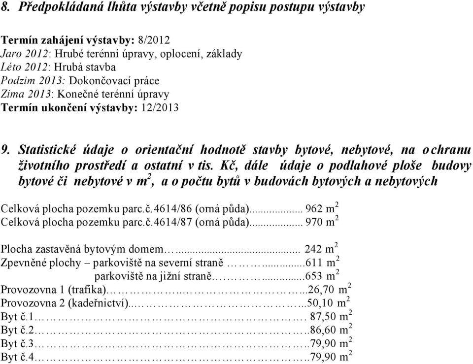 Kč, dále údaje o podlahové ploše budovy bytové či nebytové v m 2, a o počtu bytů v budovách bytových a nebytových Celková plocha pozemku parc.č.4614/86 (orná půda).