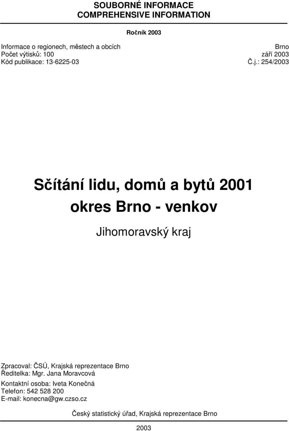 : 254/2003 Sčítání lidu, domů a bytů 2001 okres Brno - venkov Jihomoravský kraj Zpracoval: ČSÚ, Krajská