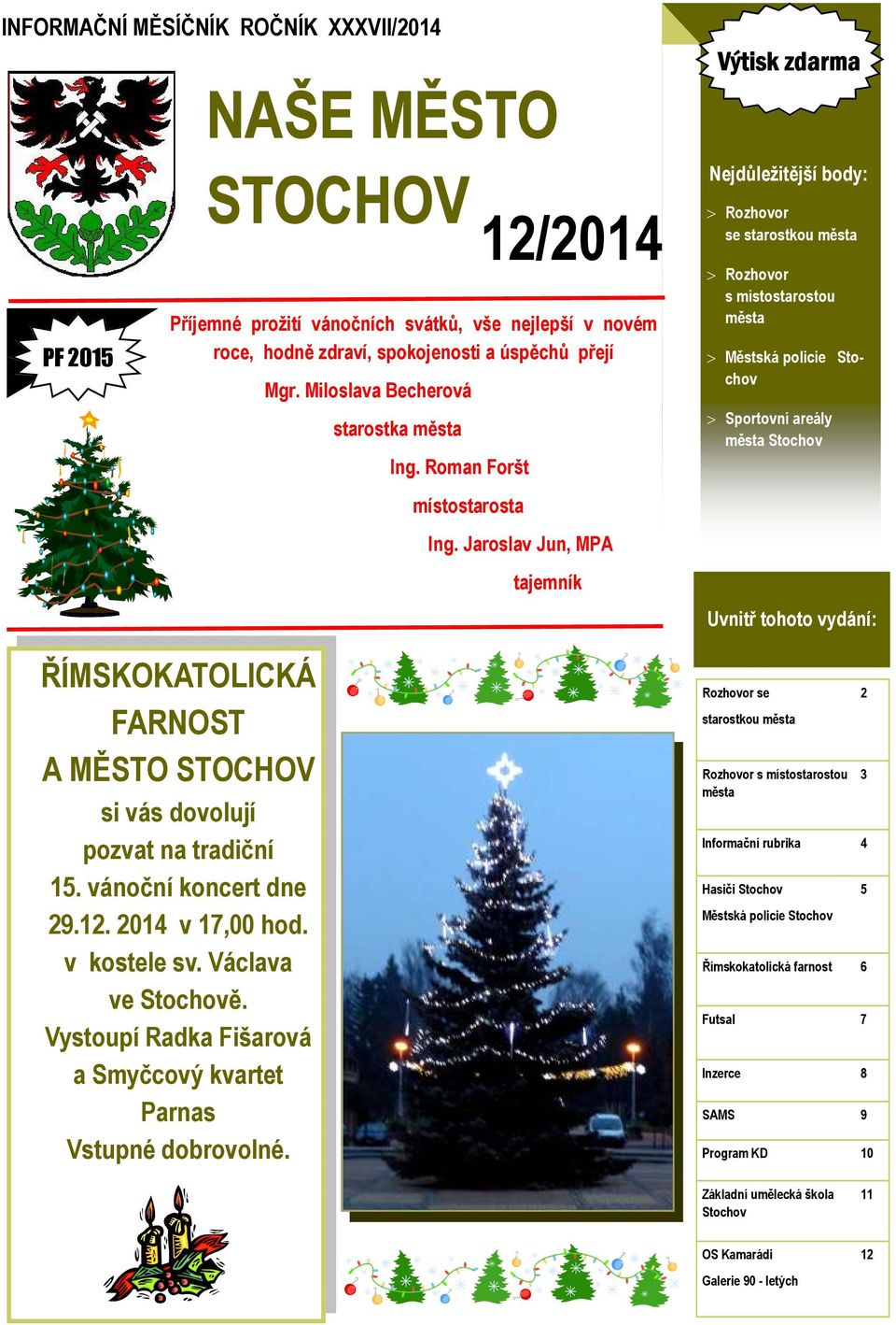 NAŠE MĚSTO STOCHOV Mgr. Miloslava Becherová starostka města Ing. Roman Foršt místostarosta 12/2014 Ing.