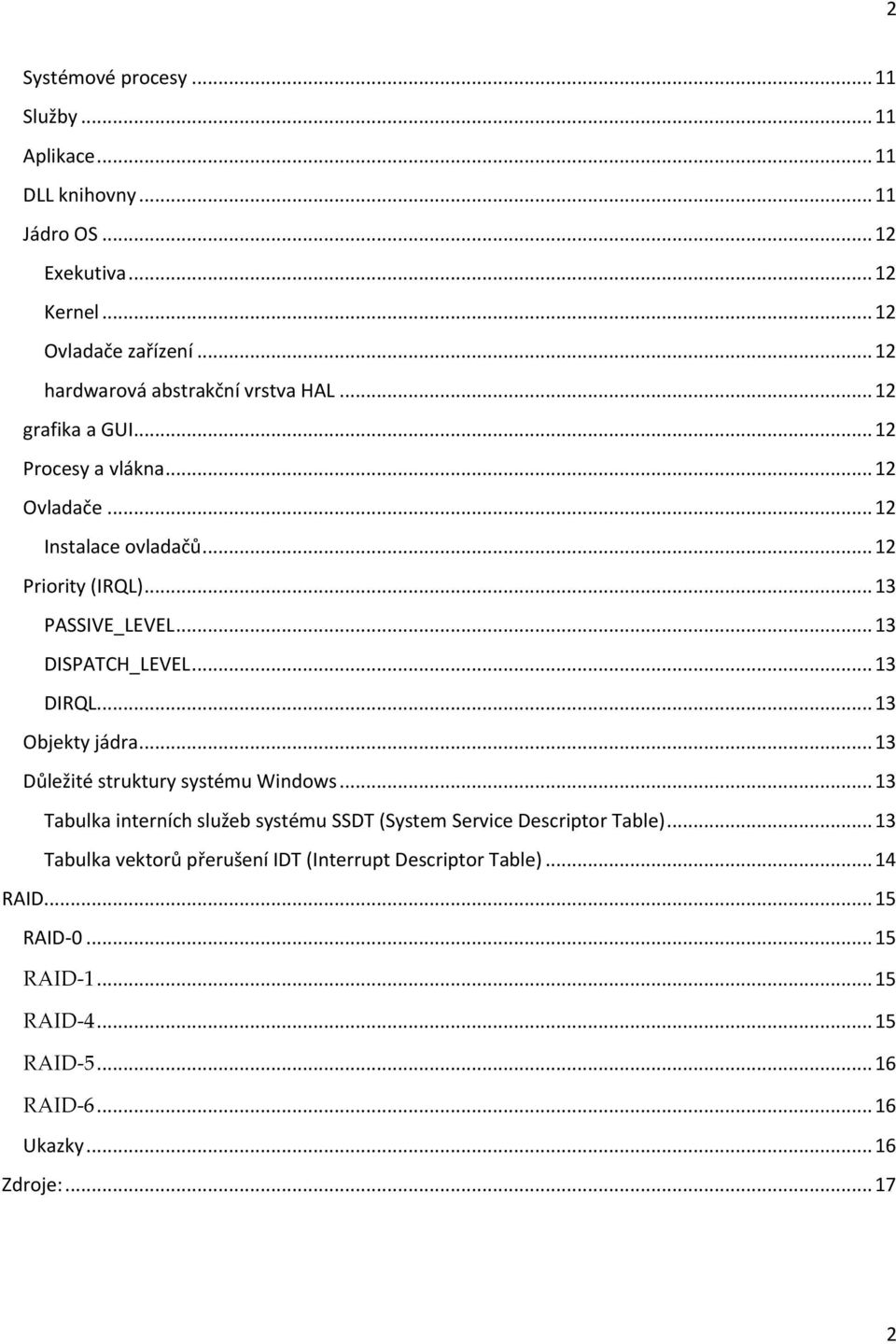 .. 13 DISPATCH_LEVEL... 13 DIRQL... 13 Objekty jádra... 13 Důležité struktury systému Windows.