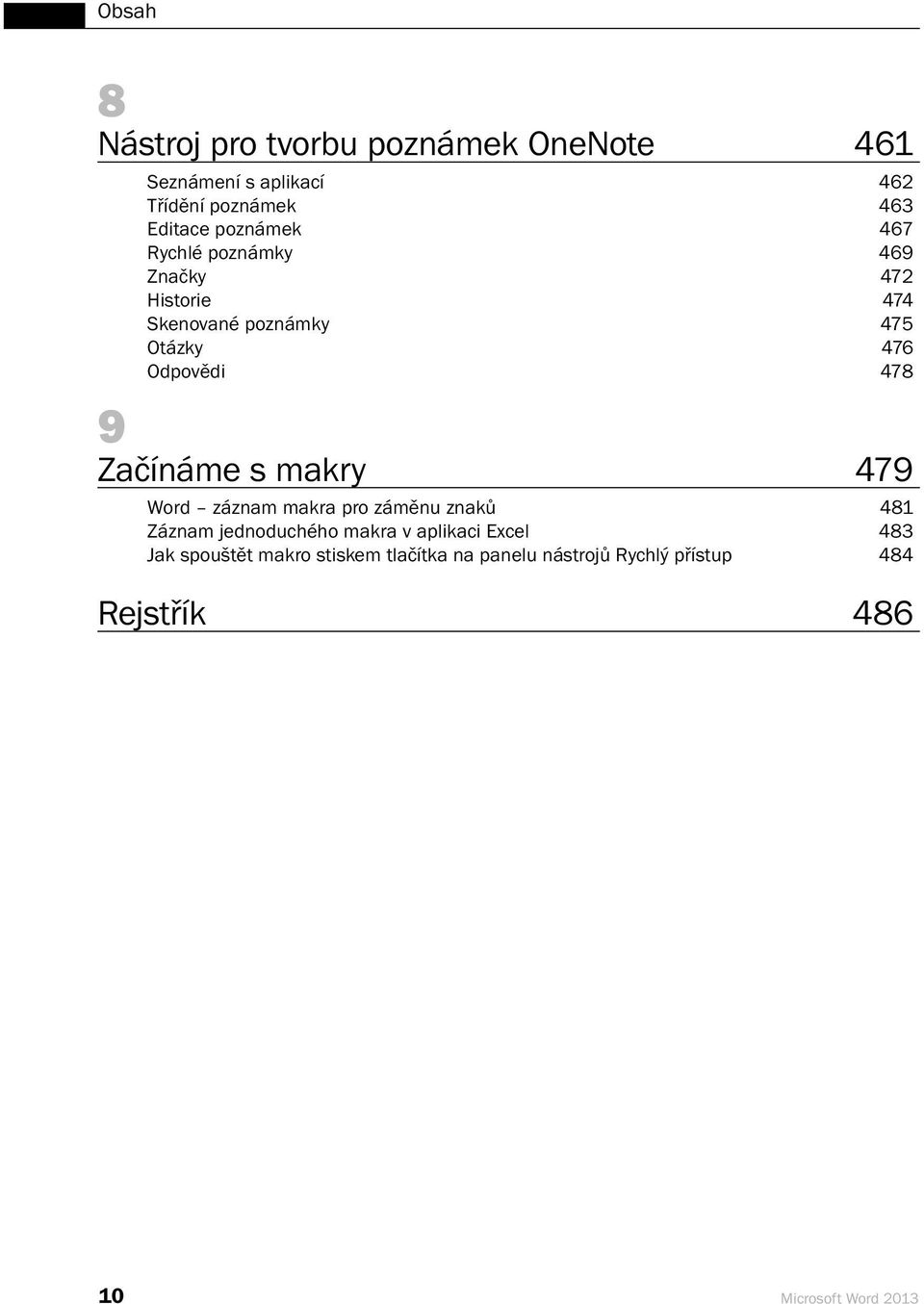 Začínáme s makry 479 Word záznam makra pro záměnu znaků 481 Záznam jednoduchého makra v aplikaci Excel
