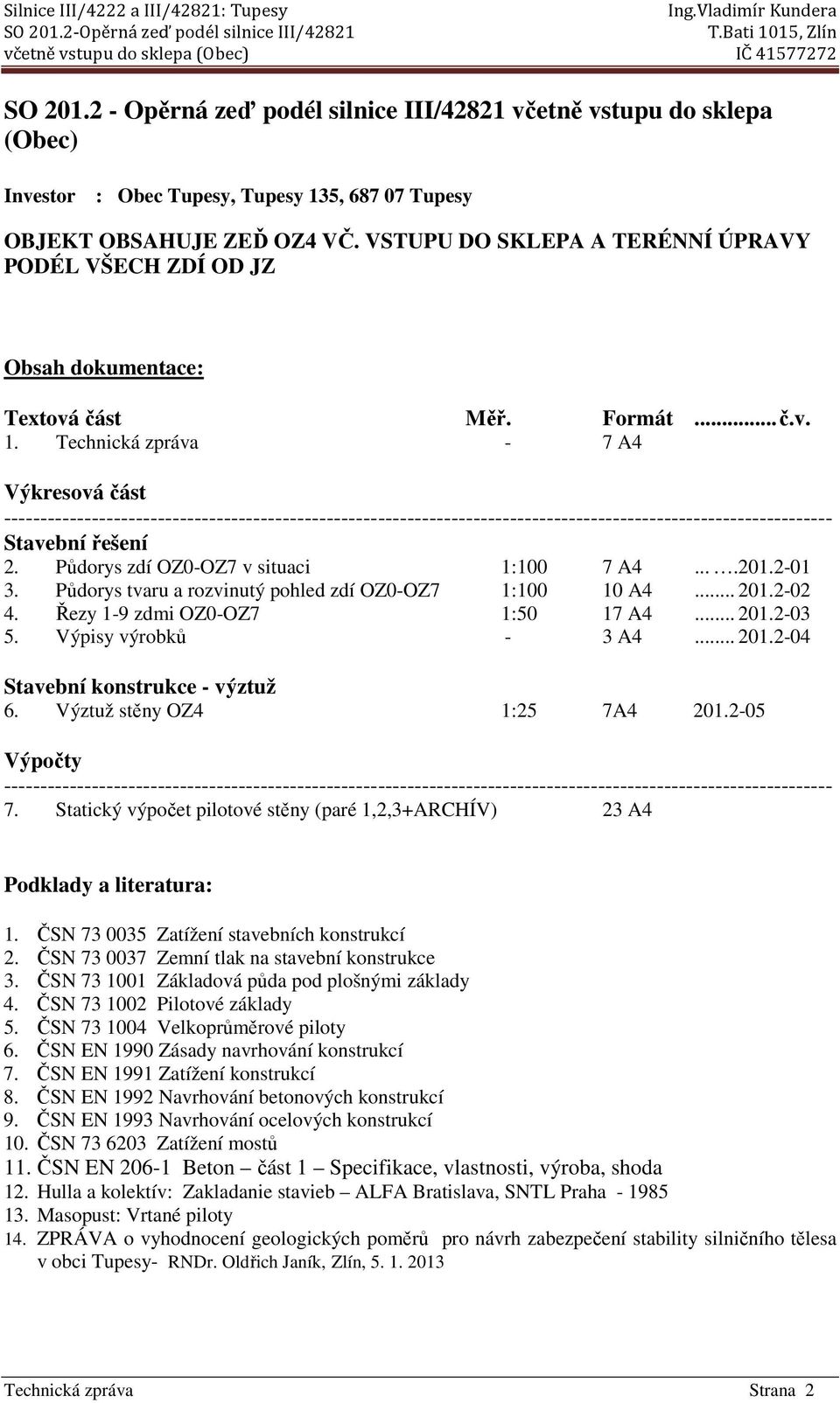 Technická zpráva - 7 A4 Výkresová část ----------------------------------------------------------------------------------------------------------------- Stavební řešení 2.