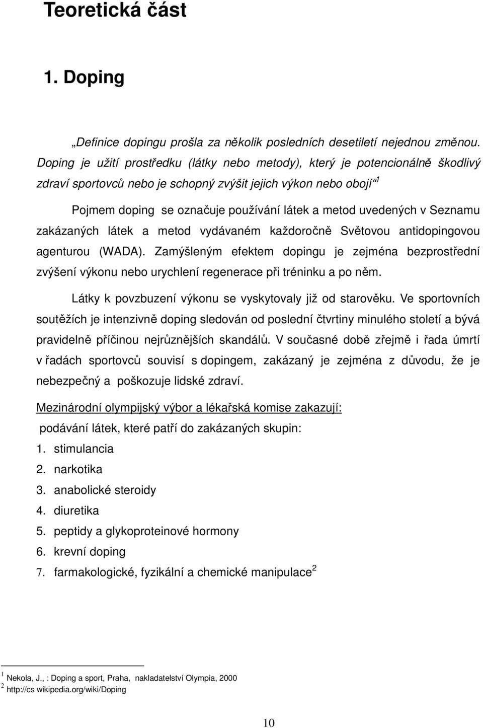 uvedených v Seznamu zakázaných látek a metod vydávaném každoročně Světovou antidopingovou agenturou (WADA).