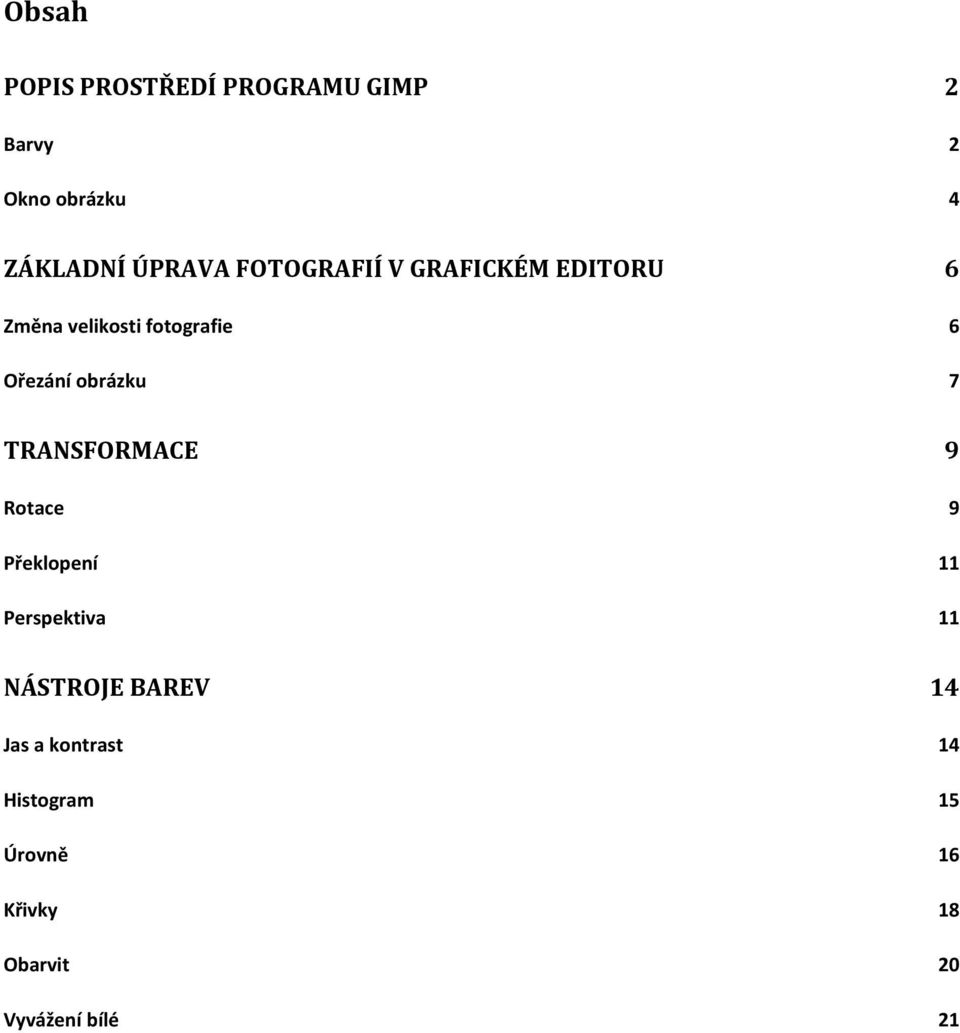 obrázku 7 TRANSFORMACE 9 Rotace 9 Překlopení 11 Perspektiva 11 NÁSTROJE